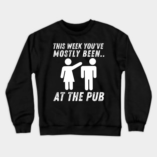 This Week You've Mostly Been.. Funny "At The Pub" Quotes Crewneck Sweatshirt